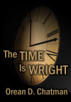 The Time is Wright by Orean D Chatman